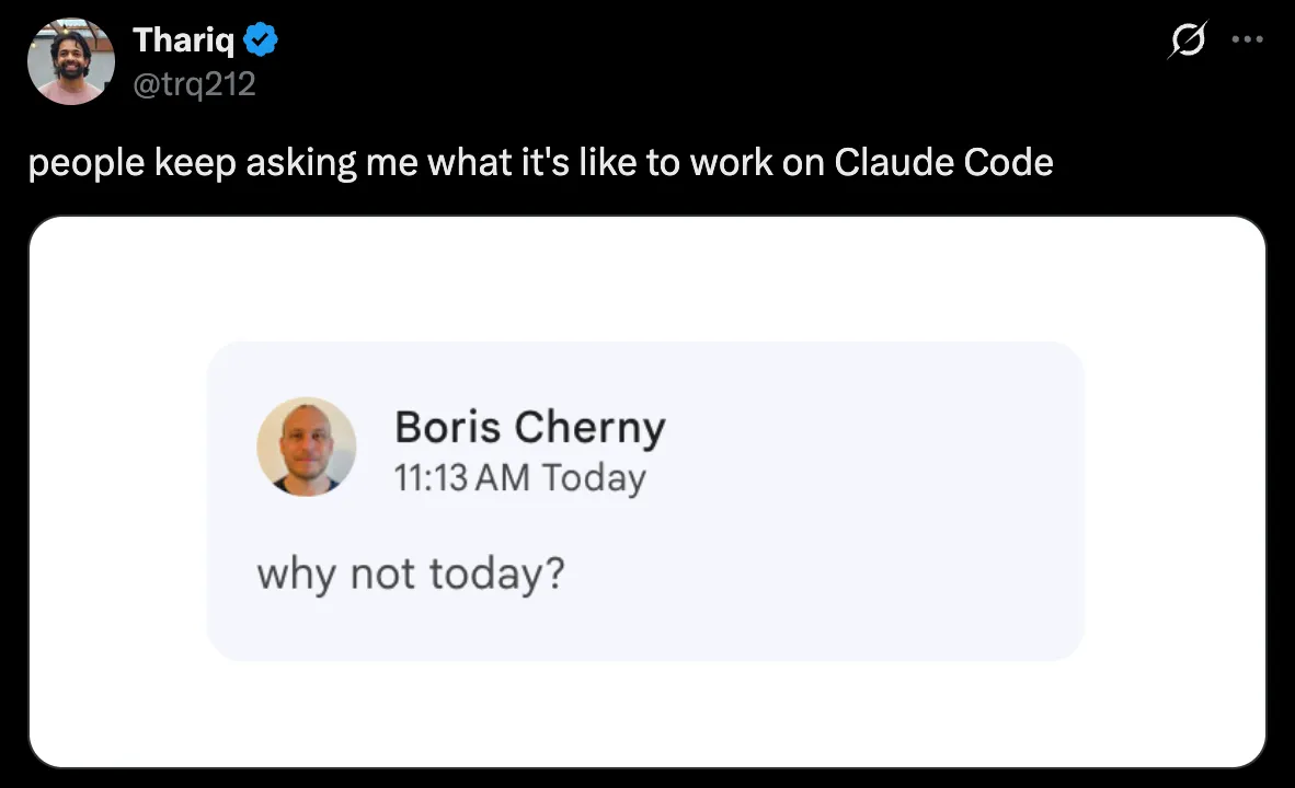 Thariq (@trq212) on X: "people keep asking me what it's like to work on Claude Code", with a screenshot of a message from Boris Cherny reading "why not today?"